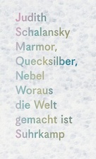 Marmor, Quecksilber, Nebel. Woraus die Welt gemacht ist