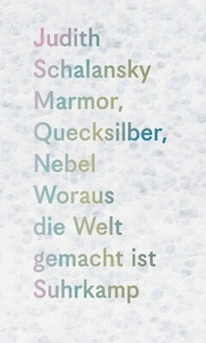 Marmor, Quecksilber, Nebel. Woraus die Welt gemacht ist