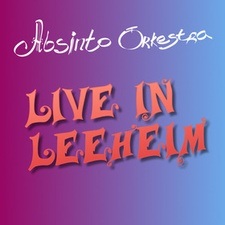 Absinto Orkestra: Live in Leeheim