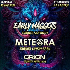 EARLY MAGGOTS (tribute Slipknot) + METEORA (tribute Linkin Park)+ ORION (tribute Metallica)