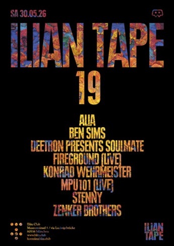 ILIAN TAPE w/ ALIA, Ben Sims, Deetron presents Soulmate, Fireground LIVE, Konrad Wehrmeister, MPU101LIVE, Stenny, Zenker Brothers.