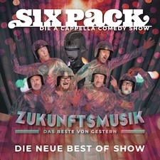 Six Pack - die a cappella Comedy Show: Zukunftsmusik - das Beste von gestern