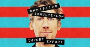 Christian Schulte-Loh "Import - Export"
