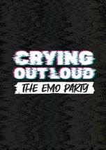 CRYING OUT LOUD - THE EMO PARTY