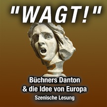 "Wagt!" Büchners Danton & die Idee von Europa