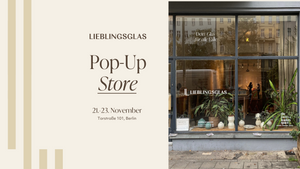 ERLEBE LIEBLINGSGLAS LIVE: Unser erster Pop-Up Store in Berlin