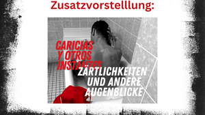 CARICIAS y otros instantes / ZÄRTLICHKEITEN und andere Augenblicke. Ein Theaterabend auf Spanisch & Deutsch mit Übertiteln