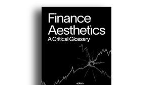 Finance Aesthetics. A Critical Glossary. Book Launch with Tom McCarthy, Quinn Slobodian, Emma Sofie Brogaard & Mikkel Krause Frantzen