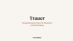 Trauer. Ein gemeinsamer Raum für Resonanz und Verbindung