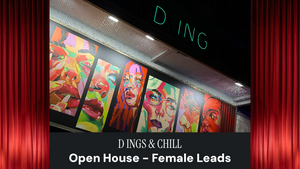 D INGS & CHILL | Open House - Female Leads