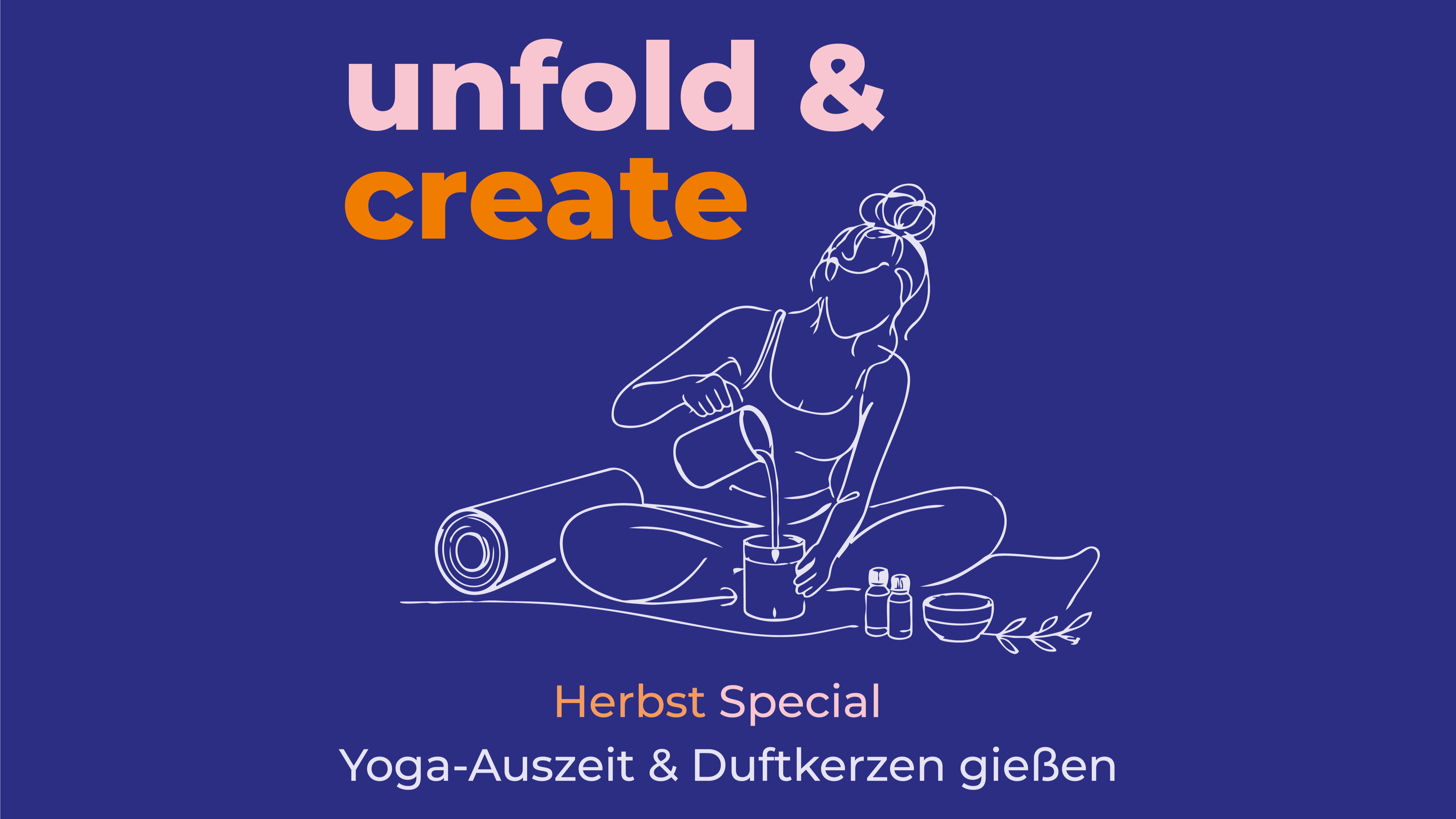 Unfold & Create: Yoga-Auszeit & Duftkerzen gießen