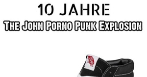 10 JAHRE "THE JOHN PORNO PUNK EXPLOSION" - SHOW 2