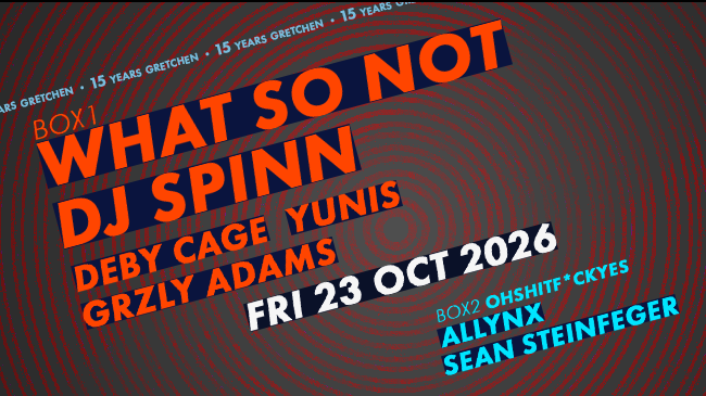 15 Years Gretchen: What So Not + DJ Spinn