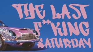 THE LAST F**KING SATURDAY