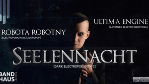 Seelennacht + Special Guests: Ultima Engine + Robota Robotny
