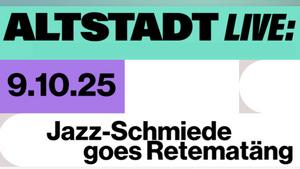 ALTSTADT LIVE: Jazz-Schmiede goes Retematäng