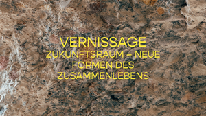 Vernissage ZukunftsRaum – Neue Formen des Zusammenlebens