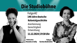 Folge #2 – 140 Jahre deutsche Kolonialgeschichte: Anerkennung, Gerechtigkeit, Entwicklung | Die Studiobühne. Der Live-Podcast für Schwarze Kunst und Kultur