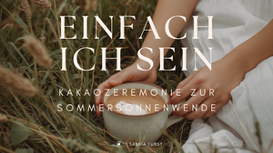 Einfach nur Ich sein - Kakaozeremonie im Sommerleuchten