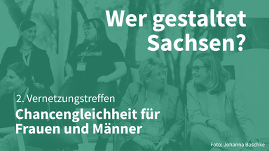 Wer gestaltet Sachsen? 2. Vernetzungstreffen: Chancengleichheit für Frauen und Männer