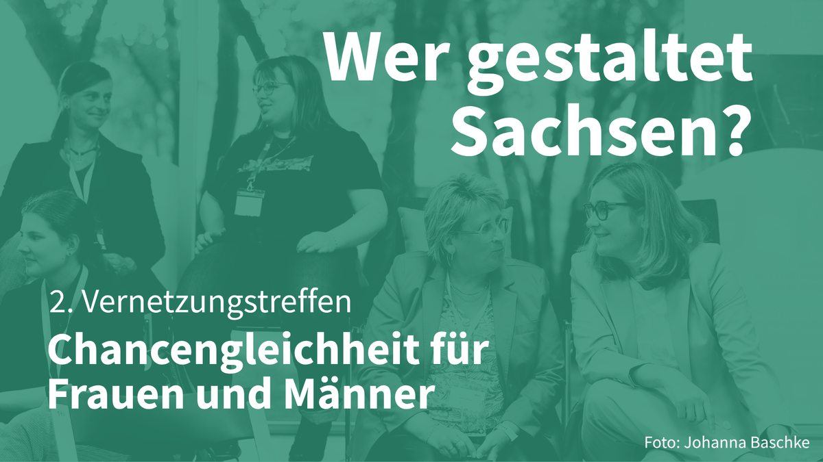 Titelbild der Veranstaltung Wer gestaltet Sachsen? 2. Vernetzungstreffen: Chancengleichheit für Frauen und Männer