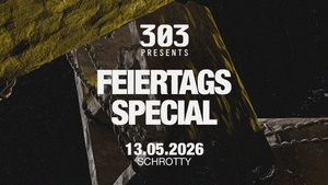 303 presents FEIERTAGSSPECIAL @SCHROTTY