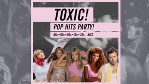 Toxic! - Pop Hits Party // 80s, 90s, 00s, 10s, 20s - Hits