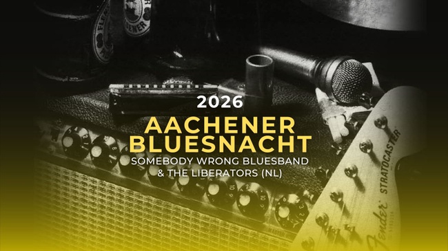 AACHENER BLUESNACHT 2026 • „SOMEBODY WRONG BLUESBAND & THE LIBERATORS (NL)“