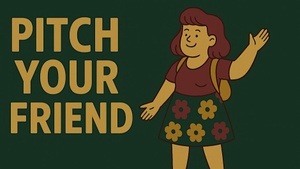 PITCH YOUR FRIEND