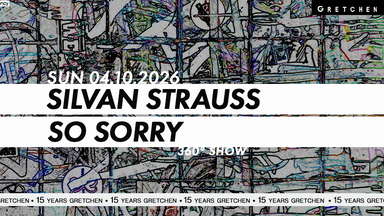 15 Years Gretchen: SILVAN STRAUSS & SO SORRY – 360° Show