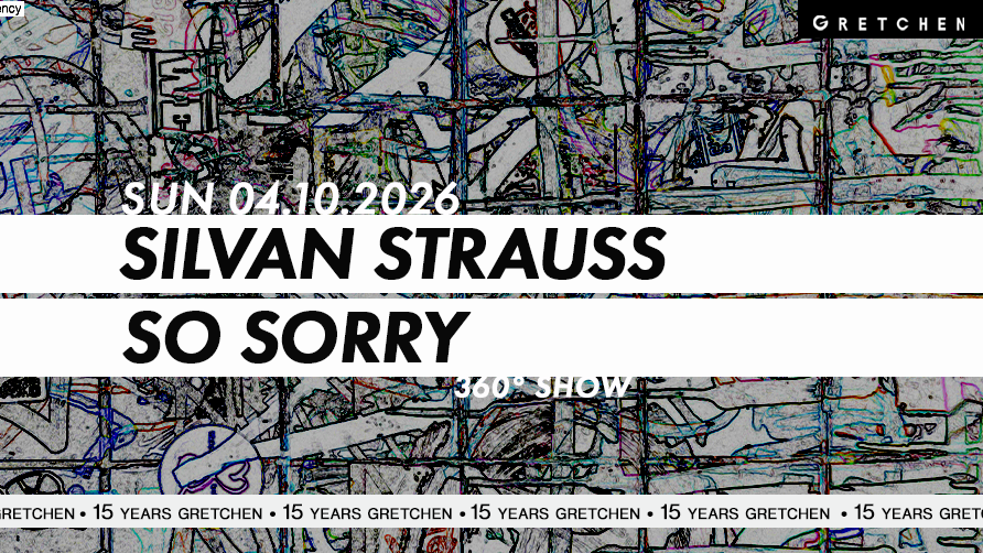 15 Years Gretchen: SILVAN STRAUSS & SO SORRY – 360° Show