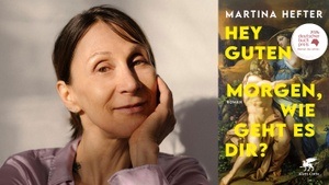 DEUTSCHER BUCHPREIS: »HEY GUTEN MORGEN, WIE GEHT ES DIR?« LESUNG MIT MARTINA HEFTER