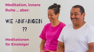 Meditation, innere Ruhe… aber: Wie anfangen?