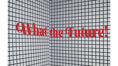 What The Future!