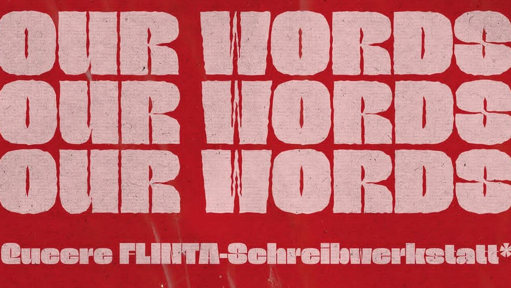 OUR WORDS – Queere FLINTA-Schreibwerkstatt*