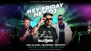 HEY FRIDAY x HEY DJ x Blondee | Bastixs | Tom Klang