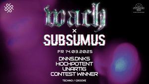 WACH x SUBSUMUS w/ dnns.dnks, hochpotent, Unartig + Contest Winner • Techno / Groove • Stollen134, Dortmund