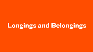 Longings and Belongings