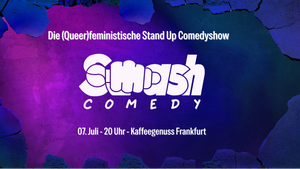 Smash Comedy - die queerfeministische Stand Up Show von Females, FLINTA*, Queers