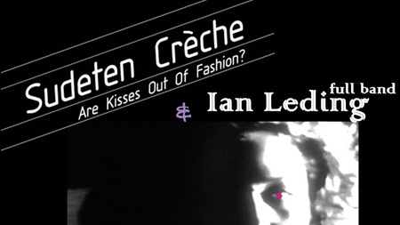 Sudeten Creche + Ian Leding (full band) + DJ Bleakphil Aftershow
