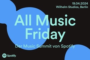 ALL MUSIC FRIDAY - Music Summit von Spotify