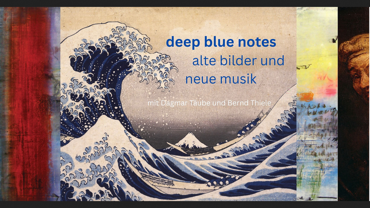 Titelbild der Veranstaltung Deep Blue Notes - alte Bilder, neue Musik
