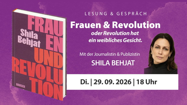 Frauen und Revolution oder Revolution hat ein weibliches Gesicht - LESUNG & GESPRÄCH mit SHILA BEHJAT