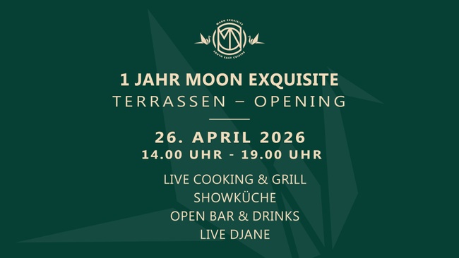 1 JAHR MOON EXQUISITE & TERRASSEN OPENING
