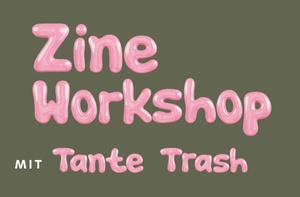 Zine-Workshop mit Tante Trash