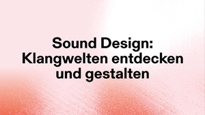 Workshop: Sound Design – Klangwelten entdecken und gestalten