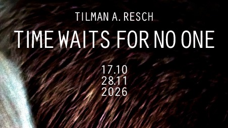 Tilman A. Resch - Time Waits For No One - Vernissage