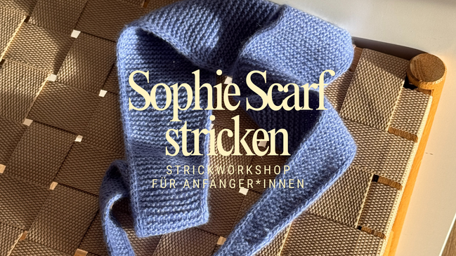 Strickworkshop für Anfänger*innen - Sophie Scarf