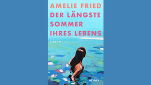 Amelie Fried: "Der längste Sommer ihres Lebens"