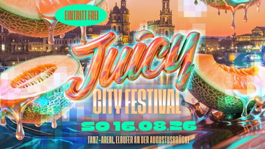 JUICY CITY FESTIVAL • OPEN AIR | Dresdner Stadtfest - TanzAREAL - 16.08.